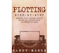 Plotting: Step-by-Step Essential Story Plotting, Conflict Writing and Plotline Tricks Any Writer Can Learn: 4