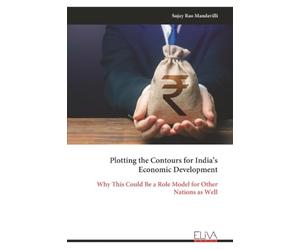 Plotting the Contours for India’s Economic Development: Why This Could Be a Role Model for Other Nations as Well