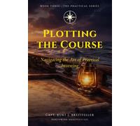 Plotting the Course: Navigating the Art of Practical Investing (Practical Guide Series)