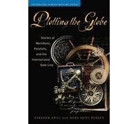 Plotting the Globe: Stories of Meridians, Parallels, and the International Date Line (Explorations in World Maritime History) by Ariel, Avraham, Berger, Nora Ariel (2005) Hardcover
