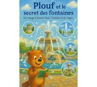 Plouf et le secret des fontaines: Un livre sur le fonctionnement des fontaines pour enfants
