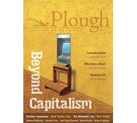 Plough Quarterly No. 21 - Beyond Capitalism (Plough Quarterly, 21)