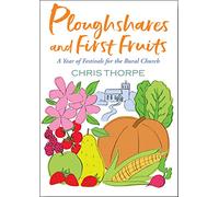 Ploughshares and First Fruits: A Year of Festivals for the Rural Church