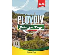 PLOVDIV GUÍA DE VIAJE 2026: Descubre gemas ocultas, monumentos históricos, consejos de viaje y experiencias vacacionales inolvidables