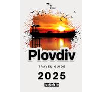 Plovdiv Travel Guide 2025: Build a noteworthy trip to Plovdiv in 2025