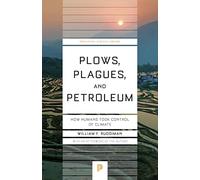 Plows, Plagues, and Petroleum - How Humans Took Control of Climate: 46 (Princeton Science Library)