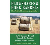 Plowshares and Pork Barrels: The Political Economy of Agriculture (Independent Studies in Political Economy)