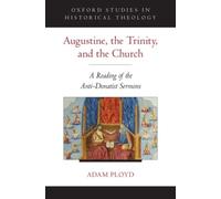 Augustine, the Trinity, and the Church: A Reading of the Anti-Donatist Sermons