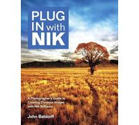 Plug In with Nik: A Photographer's Guide to Creating Dynamic Images with Nik Software