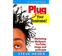 Plug Your Business! Marketing on MySpace, YouTube, blogs and podcasts and other Web 2.0 social networks