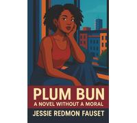Plum Bun: A Novel Without a Moral: An Unabridged Book