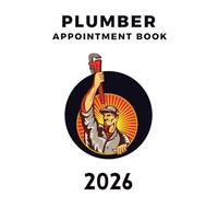 Plumber Appointment Book 2026: Weekly and Daily Dated Planner from 7 AM to 8.45 PM with 15-Minute Slots, Client Contact Details, Goals, and Reminders, To Do Lists, 52 Weeks (12 Month).