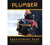 PLUMBER APPOINTMENT BOOK: Professional Planner to keep track of your jobs and contracts | Client Data Log Book | Undated Plumbing Business Organizer | Work Project Checklist Logbook