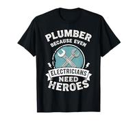 Plumber Because Even Electricians Need Heroes Design T-Shirt
