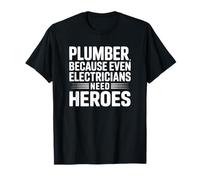 Plumber Because Even Electricians Need Heroes T-Shirt