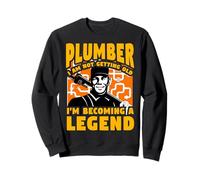 Plumber I am not getting old I'm becoming a Legend Sweatshirt