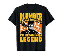 Plumber I am not Getting Old I'm Becoming a Legend T-Shirt
