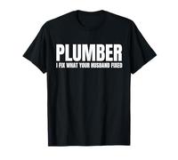 Plumber I Fix What Your Husband Fixed Funny Plumber Humour T-Shirt