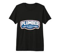Plumber I Keep The World Flowing Funny Plumbing Quote Joke Premium T-Shirt