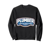 Plumber I Keep The World Flowing Funny Plumbing Quote Joke Sweatshirt
