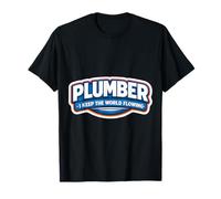Plumber I Keep The World Flowing Funny Plumbing Quote Joke T-Shirt