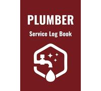 Plumber Log Book: Daily Job & Service Record Notebook 100 Lined Pages - 6x9 Size