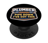 Plumber Pipe Down I've Got This Funny Plumbing Quote Pun Gag PopSockets Adhesive PopGrip