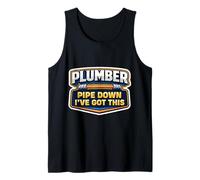 Plumber Pipe Down I've Got This Funny Plumbing Quote Pun Gag Tank Top