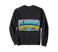 Plumber Plumbing The Art Of Flow Funny Quote Saying Slogan Sweatshirt