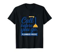 Plumber Pride Call Before You Go Plunger Design T-Shirt