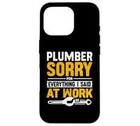 Plumber Sorry For Everything I Said At Work Pipe Plumbing Case for iPhone 16 Pro