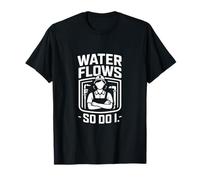 Plumber Water Flows So Do I Funny Slogan T-Shirt