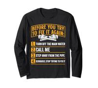 Plumbing Before You Try to fix it Funny Plumber Long Sleeve T-Shirt