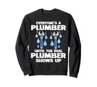 Plumbing Everyones A Plumber Until The Real Plumber Shows Up Sweatshirt