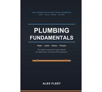 Plumbing Fundamentals: The Apprentice's First-Year Reference
