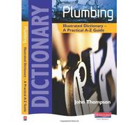 Plumbing Illustrated Dictionary: A Practical A-Z Guide (Plumbing NVQ and Technical Certificates Levels 2 and 3) by unknown (2007) Paperback