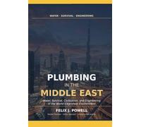 PLUMBING IN THE MIDDLE EAST: Water, Survival, Civilization, and Engineering in the World’ (Hidden Infrastructure: A technical guide to underground utilities and its appurtenances)