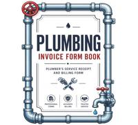 Plumbing Invoice Form Book: Plumber's Service Receipt and Billing Form: Easy-to-Use Ledger for Detailing Pipe Repairs, Fixture Costs, and Labor Charges