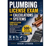 PLUMBING LICENSE EXAM → CALCULATIONS → SYSTEMS: Complete Exam Prep Guide with 500+ practice questions, for Plumbing Calculations, Water Supply, ... Pipe Sizing, and Code-Based Problem Solving