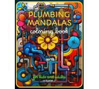 Plumbing Mandala Coloring Book: Fun & Relaxing Designs for Kids and Adults: From Pipes to Patterns: A Playful Coloring Adventure for Kids, Adults & Hobbyists