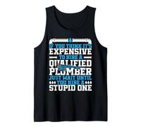 Plumbing Plumber If You Think It's Expensive to Hire A Tank Top