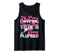 Plumbing Plumber My Prince Charming Turned Out to Be A Sexy Tank Top