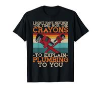 Plumbing Plumber Vintage Retro I Don't Have Neither The Time T-Shirt