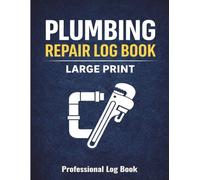 Plumbing Repair Log Book: Service Records, Materials, Labor & Cost Tracking for Plumbers (Large Print)