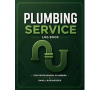 Plumbing Service Log Book - Job Record, Estimate & Invoice Tracker for Professional Plumbers: Work Order, Client Details, Materials, Labor Hours & ... Organizer for Small Plumbing Businesses