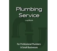 Plumbing Service Log Book - Job Record, Estimate & Invoice Tracker for Professional Plumbers: Work Order, Client Details, Materials, Labor Hours & ... Organizer for Small Plumbing Businesses