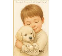 Plume, a friend for life: “the dog who showed me the quiet art of growing up.”