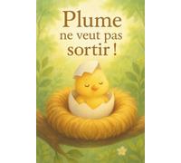 Plume ne veut pas sortir: Livre illustré jeunesse pour enfants de 2 à 5 ans sensibles, timides ou craintifs. Un conte tout en douceur qui éveille aux ... l'amour et aux changements en douceur.