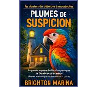Plumes de Suspicion: Le premier mystère douillet d'un perroquet à Seabreeze Harbor (Enquête humoristique avec des animaux - Livre 1) (Les Dossiers du Détective à Moustaches)