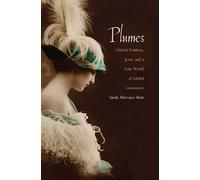 Plumes: Ostrich Feathers, Jews, and a Lost World of Global Commerce